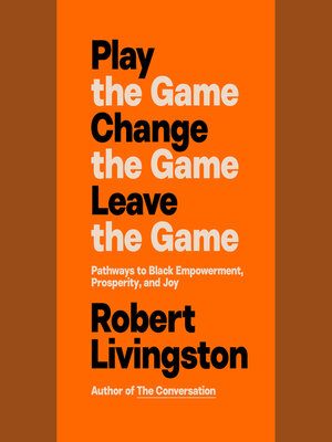 cover image of Play the Game. Change the Game. Leave the Game.